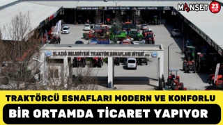 Traktörcü Esnafları Modern ve Konforlu Bir Ortamda Ticaret Yapıyor