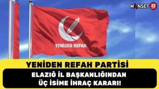 YENİDEN REFAH PARTİSİ ELAZIĞ İL BAŞKANLIĞINDAN ÜÇ İSİME İHRAÇ KARARI!