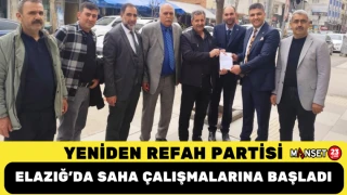 Yeniden Refah Partisi Elazığ’da Saha Çalışmalarına Başladı