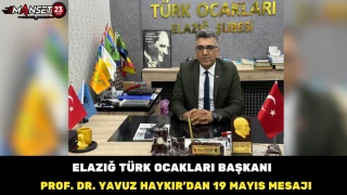 Elazığ Türk Ocakları Başkanı Prof. Dr. Yavuz Haykır’dan 19 Mayıs Mesajı