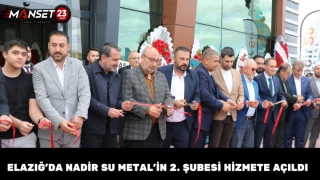 Elazığ’da Nadir Su Metal’in 2. Şubesi Hizmete Açıldı