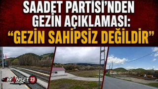 Saadet Partisi’nden Gezin Açıklaması: “Gezin Sahipsiz Değildir”