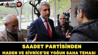 SAADET PARTİSİNDEN MADEN VE SİVRİCE’DE YOĞUN SAHA TEMASI