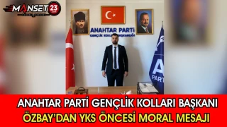 Anahtar Parti Gençlik Kolları Başkanı Özbay’dan YKS Öncesi Moral Mesajı