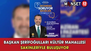 Başkan Şerifoğulları Kültür Mahallesi Sakinleriyle Buluşuyor