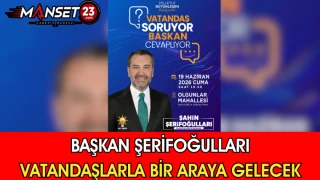 Başkan Şerifoğulları Vatandaşlarla Bir Araya Gelecek