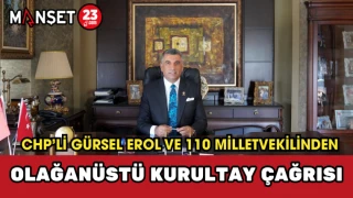 CHP’li Gürsel Erol ve 110 Milletvekilinden Olağanüstü Kurultay Çağrısı