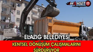 Elazığ Belediyesi Kentsel Dönüşüm Çalışmalarını Sürdürüyor