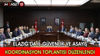 Elazığ’da İl Güvenlik ve Asayiş Koordinasyon Toplantısı Düzenlendi