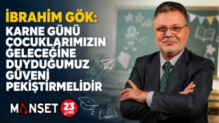 İbrahim Gök: Karne Günü Çocuklarımızın Geleceğine Duyduğumuz Güveni Pekiştirmelidir