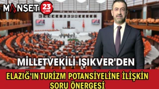 Milletvekili Işıkver'den Elazığ'ın Turizm Potansiyeline İlişkin Soru Önergesi
