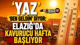 Yaz 'Ben Geldim' Diyor: Elazığ'da Kavurucu Hafta Başlıyor