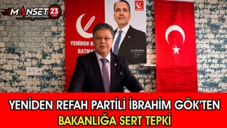 Yeniden Refah Partili İbrahim Gök’ten Bakanlığa Sert Tepki