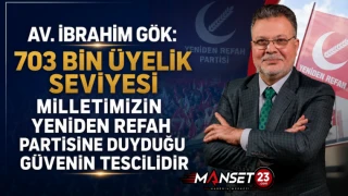 Av. İbrahim Gök: 703 Bin Üyelik Seviye Milletimizin Yeniden Refah Partisine Duyduğu Güvenin Tescilidir