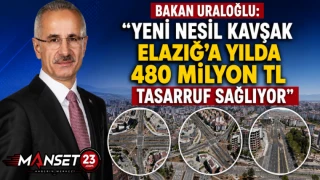 Bakan Uraloğlu: "Yeni Nesil Kavşak Elazığ'a Yılda 480 Milyon TL Tasarruf Sağlıyor"