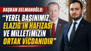 Başkan Selmanoğlu: “Yerel Basınımız, Elazığ’ın Hafızası ve Milletimizin Ortak Vicdanıdır”