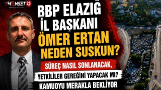 BBP Elazığ İl Başkanı Ömer Ertan Neden Suskun?