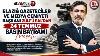Elazığ Gazeteciler ve Medya Cemiyeti Başkanı Zülfü Bal'dan 24 Temmuz Basın Bayramı Mesajı