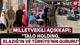 Milletvekili Açıkkapı: "TALO Holding, Elazığ'ın ve Türkiye'nin Gururu"