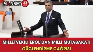 Milletvekili Erol’dan Millî Mutabakatı Güçlendirme Çağrısı