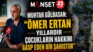 Muhtar Gülbasan: "Ömer Ertan Yıllardır Çocukların Hakkını Gasp Eden Bir Şahıstır"