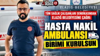Tüm Sağlık Çalışanları Sendikasından Elazığ Belediyesine Çağrı: Hasta Nakil Ambulansı Birimi Kurulsun