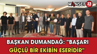 Başkan Dumandağ: "Başarı Güçlü Bir Ekibin Eseridir"