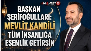 Başkan Şerifoğulları: Mevlit Kandili Tüm İnsanlığa Esenlik Getirsin