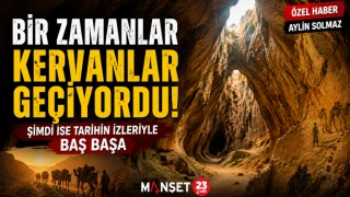 Bir Zamanlar Kervanlar Geçiyordu! Şimdi İse Tarihin İzleriyle Baş Başa
