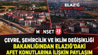 Çevre, Şehircilik ve İklim Değişikliği Bakanlığından Elazığ’daki Afet Konutlarına İlişkin Paylaşım