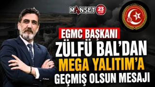 EGMC BAŞKANI ZÜLFÜ BAL’DAN MEGA YALITIM’A GEÇMİŞ OLSUN MESAJI