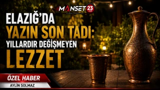 Elazığ’da Yazın Son Tadı: Yıllardır Değişmeyen Lezzet