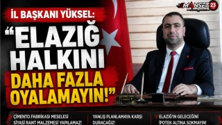 İl Başkanı Yüksel: “Elazığ Halkını Daha Fazla Oyalamayın!”