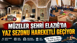 Müzeler Şehri Elazığ’da Yaz Sezonu Hareketli Geçiyor