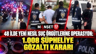 48 İlde Yeni Nesil Suç Örgütlerine Operasyon: 1.008 Şüpheliye Gözaltı Kararı