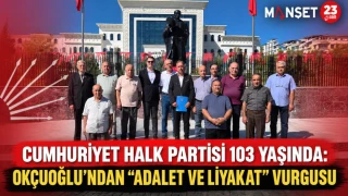 Cumhuriyet Halk Partisi 103 Yaşında: Okçuoğlu’ndan “Adalet ve Liyakat” Vurgusu