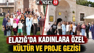 Elazığ’da Kadınlara Özel Kültür Ve Proje Gezisi