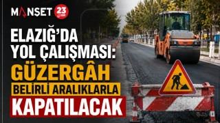 Elazığ’da Yol Çalışması: Güzergâh Belirli Aralıklarla Kapatılacak