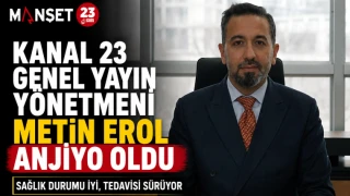 Kanal 23 Genel Yayın Yönetmeni Metin Erol Anjiyo Oldu