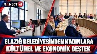 ELAZIĞ BELEDİYESİNDEN KADINLARA KÜLTÜREL VE EKONOMİK DESTEK