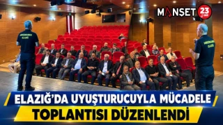 ELAZIĞ’DA UYUŞTURUCUYLA MÜCADELE TOPLANTISI DÜZENLENDİ