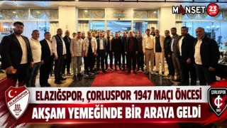 Elazığspor, Çorluspor 1947 Maçı Öncesi Akşam Yemeğinde Bir Araya Geldi