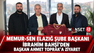 MEMUR-SEN ELAZIĞ ŞUBE BAŞKANI İBRAHİM BAHŞİ'DEN, BAŞKAN AHMET TOPRAK'A ZİYARET