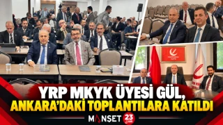 YRP MKYK ÜYESİ GÜL, ANKARA’DAKİ TOPLANTILARA KATILDI